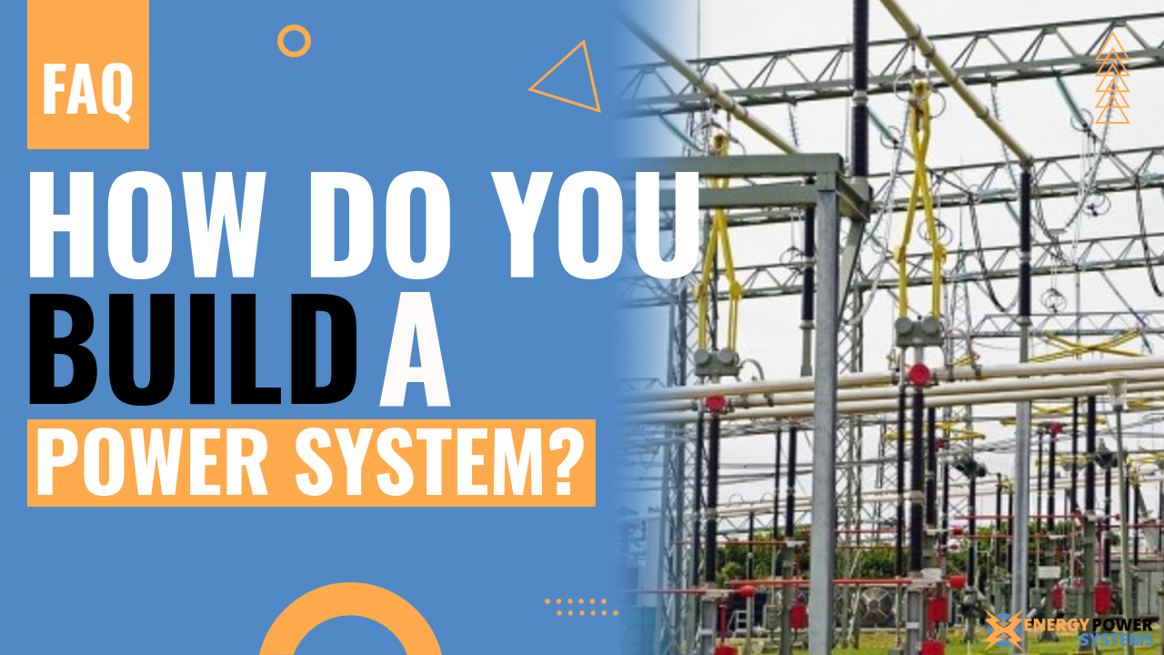 How do you build a power system?